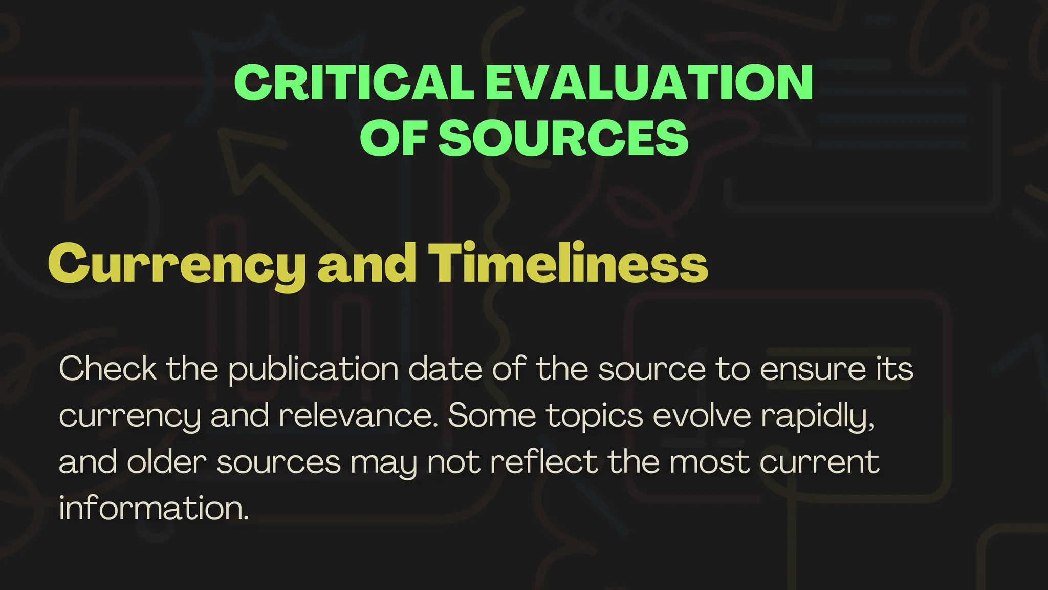 CRITICAL EVALUATION
OF SOURCES
Currency and Timeliness
 
