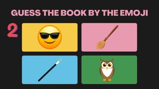 GUESS THE BOOK BY THE EMOJI
 