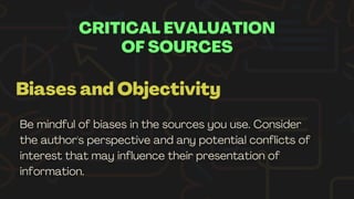 CRITICAL EVALUATION
OF SOURCES
Biases and Objectivity
 