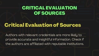 CRITICAL EVALUATION
OF SOURCES
Critical Evaluation of Sources
 