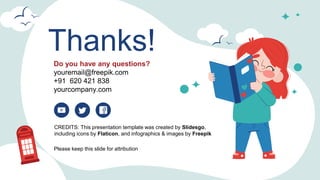 CREDITS: This presentation template was created by Slidesgo,
including icons by Flaticon, and infographics & images by Freepik
Thanks!
Do you have any questions?
youremail@freepik.com
+91 620 421 838
yourcompany.com
Please keep this slide for attribution
 