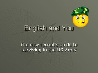 English and You The new recruit’s guide to surviving in the US Army 