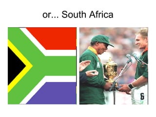 or... South Africa