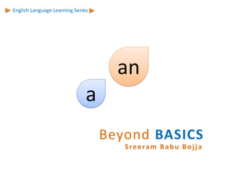 Sreeram Babu Bojja
a
an
English Language Learning Series
Beyond BASICS
 