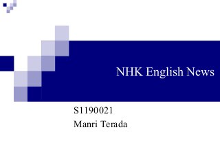 NHK English News
S1190021
Manri Terada	

 