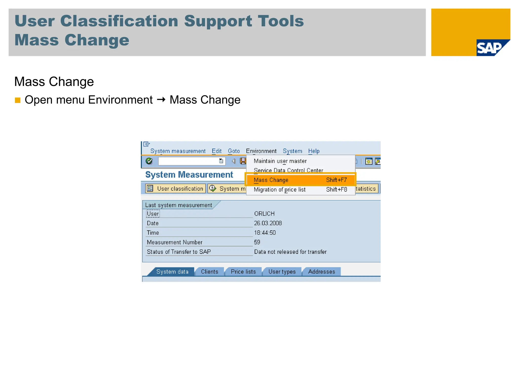 User Classification Support Tools
Mass Change
Mass Change
 Open menu Environment  Mass Change
 