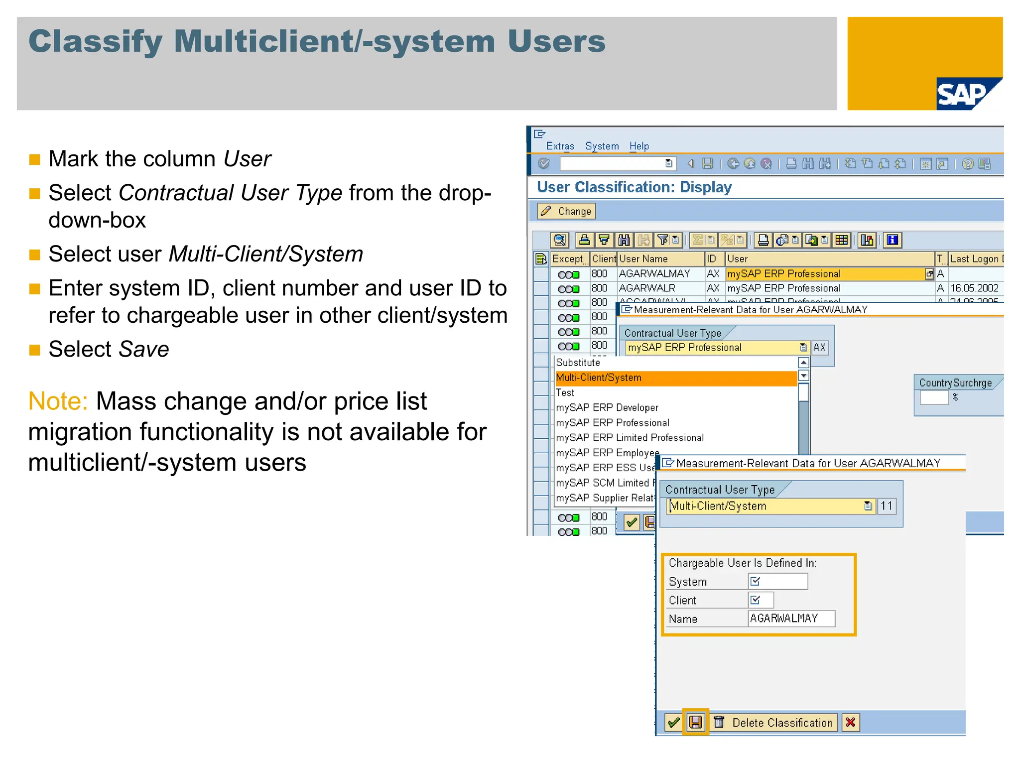 Classify Multiclient/-system Users
 Mark the column User
 Select Contractual User Type from the drop-
down-box
 Select user Multi-Client/System
 Enter system ID, client number and user ID to
refer to chargeable user in other client/system
 Select Save
Note: Mass change and/or price list
migration functionality is not available for
multiclient/-system users
 