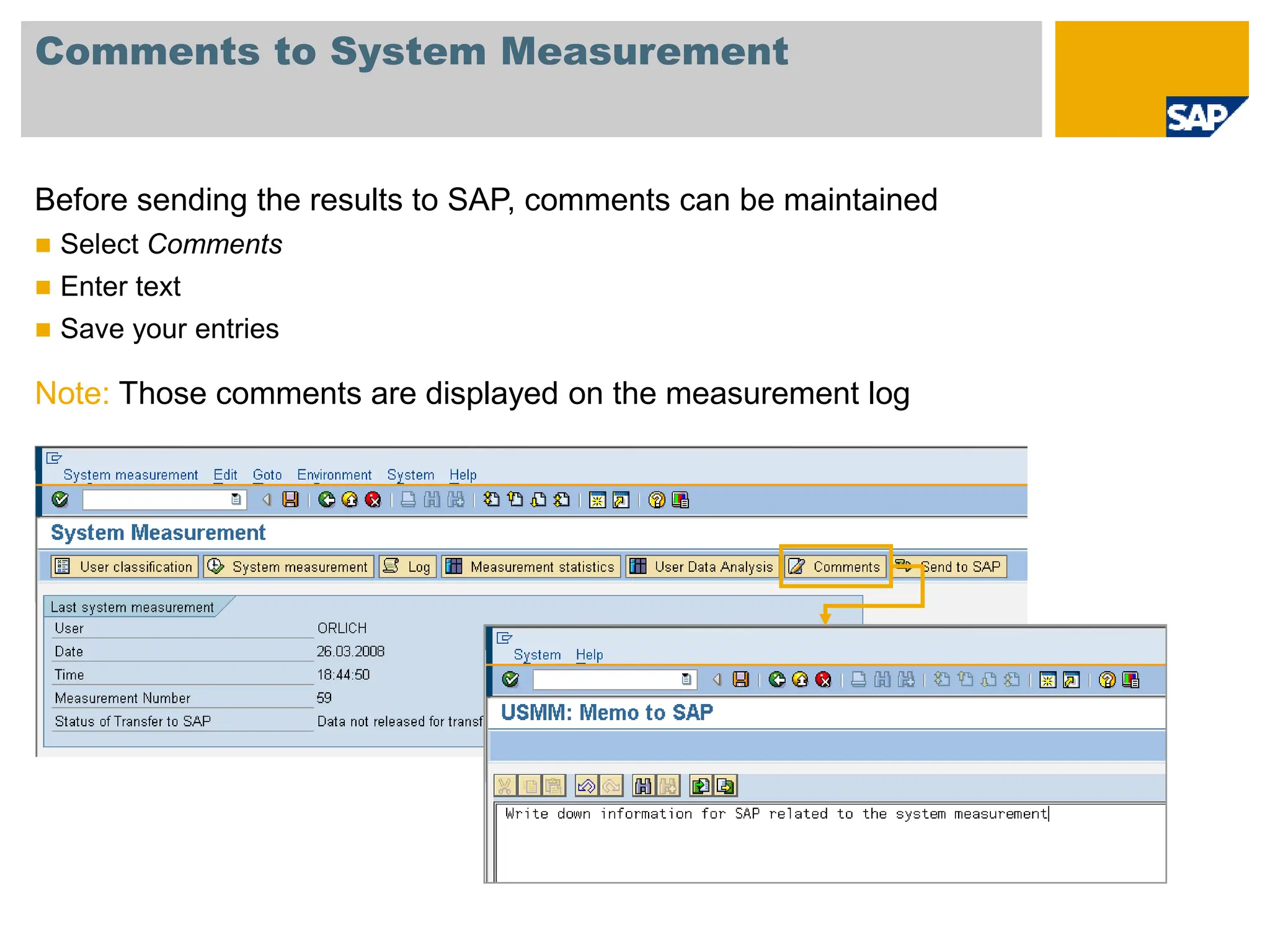 Comments to System Measurement
Before sending the results to SAP, comments can be maintained
 Select Comments
 Enter text
 Save your entries
Note: Those comments are displayed on the measurement log
 