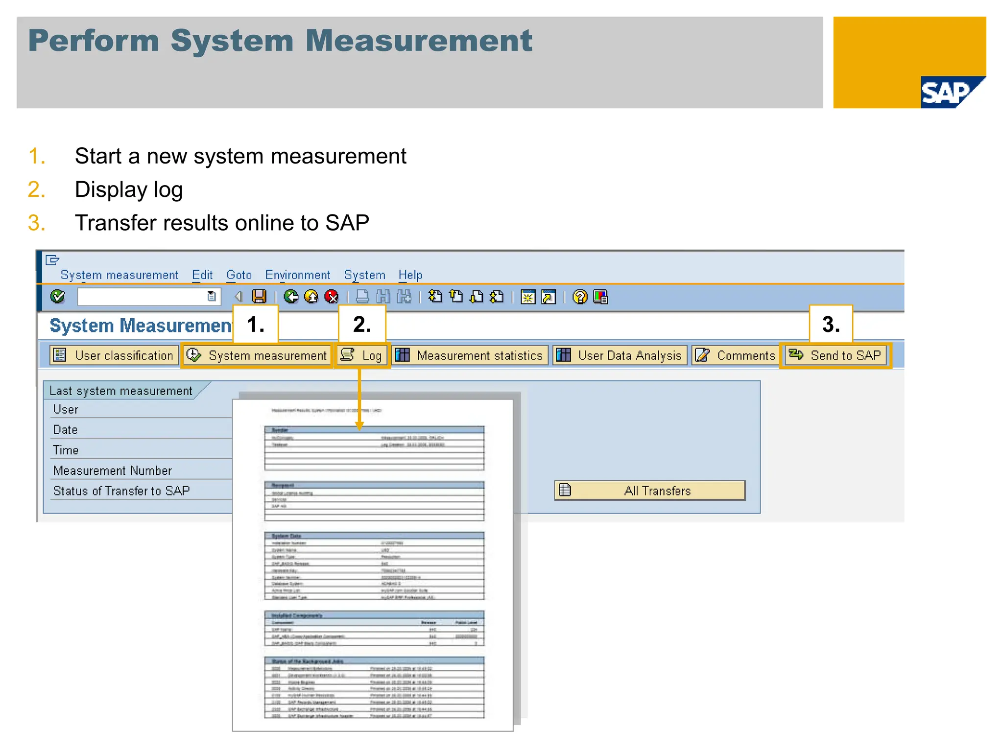 Perform System Measurement
1. Start a new system measurement
2. Display log
3. Transfer results online to SAP
1. 2. 3.
 