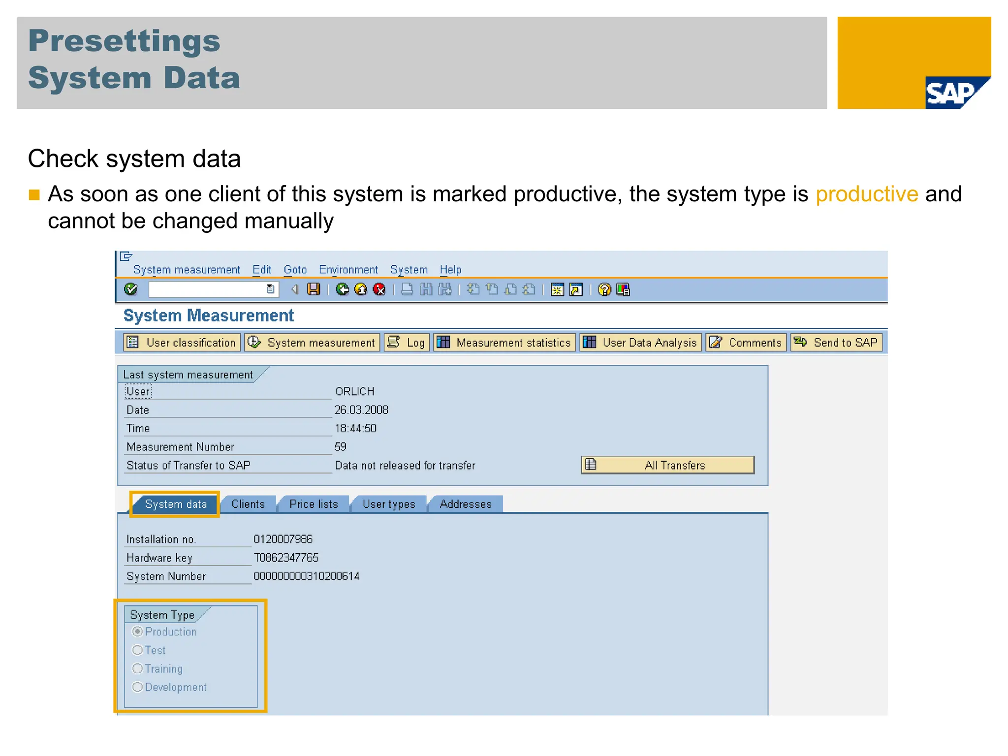 Presettings
System Data
Check system data
 As soon as one client of this system is marked productive, the system type is productive and
cannot be changed manually
 