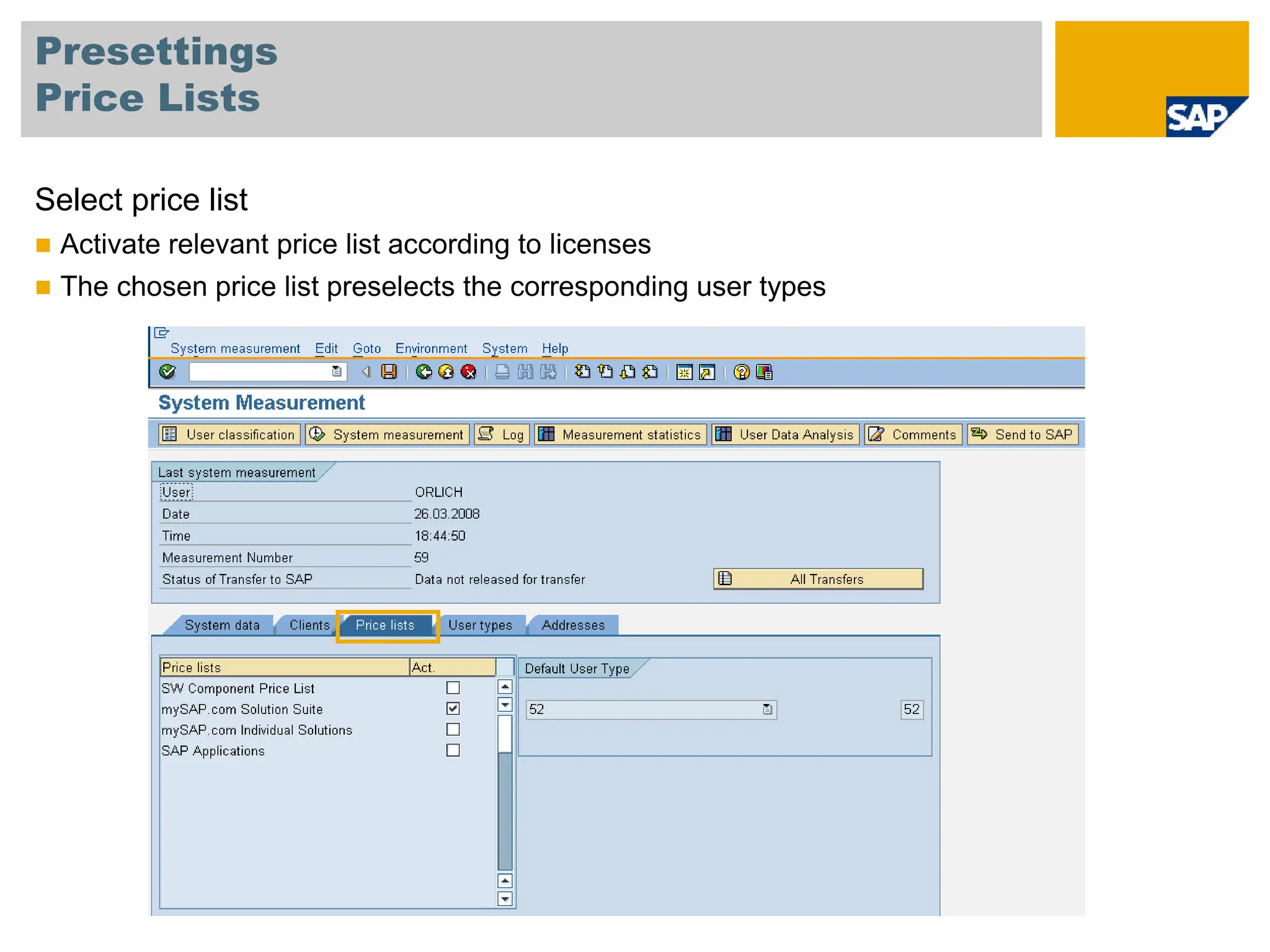 Presettings
Price Lists
Select price list
 Activate relevant price list according to licenses
 The chosen price list preselects the corresponding user types
 