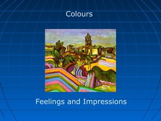 Colours
Feelings and Impressions
 