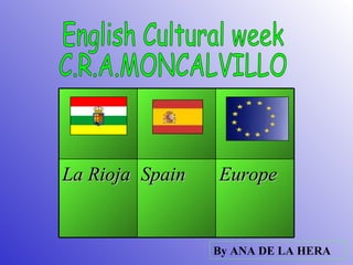 English Cultural week C.R.A.MONCALVILLO By ANA DE LA HERA Europe Spain La Rioja 