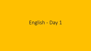 English - Day 1
 