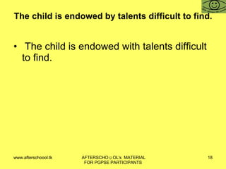The child is endowed by talents difficult to find. The child is endowed with talents difficult to find. 