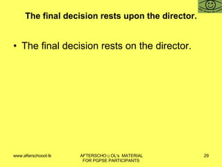 The final decision rests upon the director. The final decision rests on the director. 