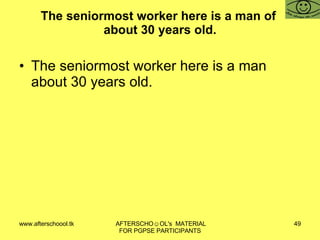 The seniormost worker here is a man of  about 30 years old. The seniormost worker here is a man about 30 years old. 
