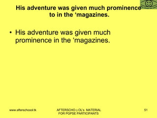 His adventure was given much prominence  to in the ‘magazines. His adventure was given much prominence in the ‘magazines. 