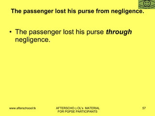 The passenger lost his purse from negligence. The passenger lost his purse  through  negligence. 