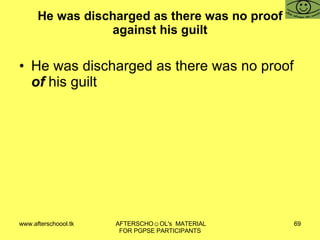 He was discharged as there was no proof against his guilt He was discharged as there was no proof  of  his guilt 