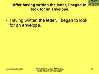 After having written the letter, I began to  look for an envelope. Having written the letter, I began to look for an envelope. 