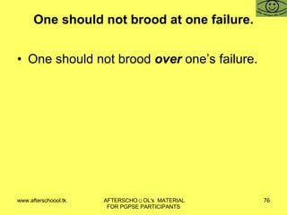 One should not brood at one failure. One should not brood  over  one’s failure. 