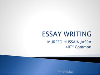 MUREED HUSSAIN JASRA
40TH Common
Mureed Hussain Jasra
03335601593
 