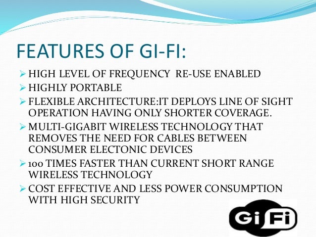 gi fi or gigabit wireless Gi-fi technology seminar and ppt with pdf report: what is gi – fi technology gi-fi means gigabit wireless world's first transceiver. gi fi or gigabit wireless Gi-fi technology seminar and ppt with pdf report: what is gi – fi technology gi-fi means gigabit wireless world's first transceiver.