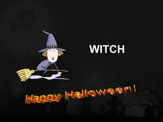 <ul><li>WITCH </li></ul>Happy Halloween! 