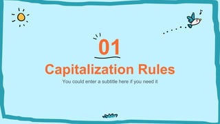 Capitalization Rules
You could enter a subtitle here if you need it
01
 