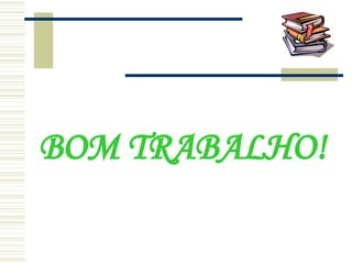 BOM TRABALHO! 