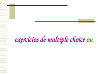 exercícios de multiple choice  ou 