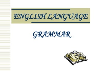 ENGLISH   LANGUAGE GRAMMAR 