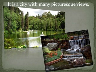 It is a city with many picturesque views.

 