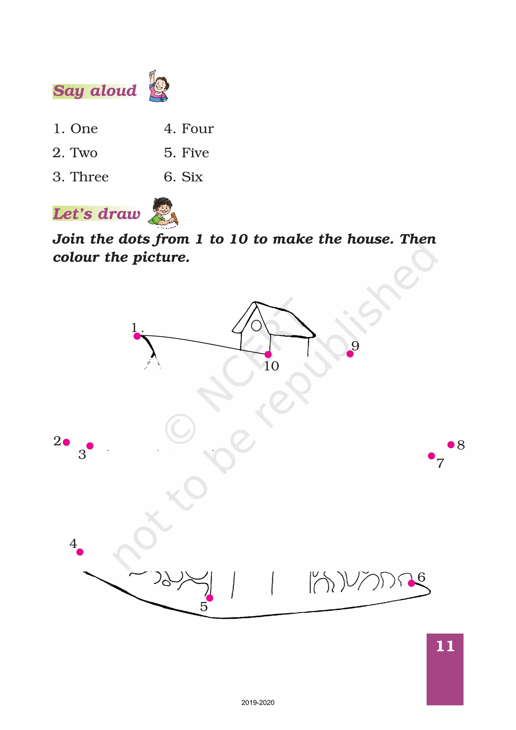 11
Join the dots from 1 to 10 to make the house. Then
colour the picture.
Let’s draw
1. One
2. Two
3. Three
4. Four
5. Five
6. Six
Say aloud
 