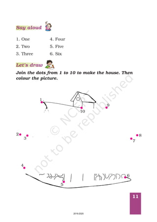11
Join the dots from 1 to 10 to make the house. Then
colour the picture.
Let’s draw
1. One
2. Two
3. Three
4. Four
5. Five
6. Six
Say aloud
 