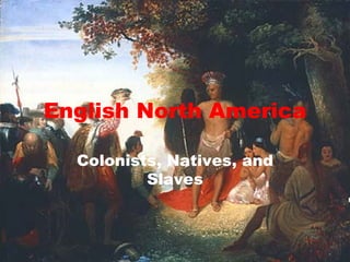 English North America Colonists, Natives, and Slaves 
