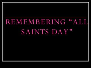 REMEMBERING “ALL SAINTS DAY” 