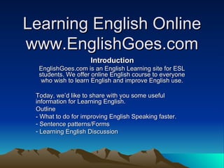 Learning English Online www.EnglishGoes.com ,[object Object],[object Object],[object Object],[object Object],[object Object],[object Object],[object Object]