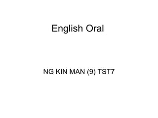 English Oral NG KIN MAN (9) TST7 