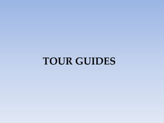 TOUR GUIDES
 