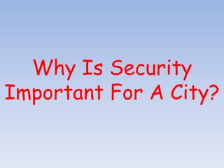 Why Is Security
Important For A City?
 
