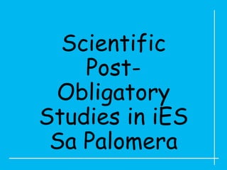 Scientific Post-Obligatory Studies in iES Sa Palomera 