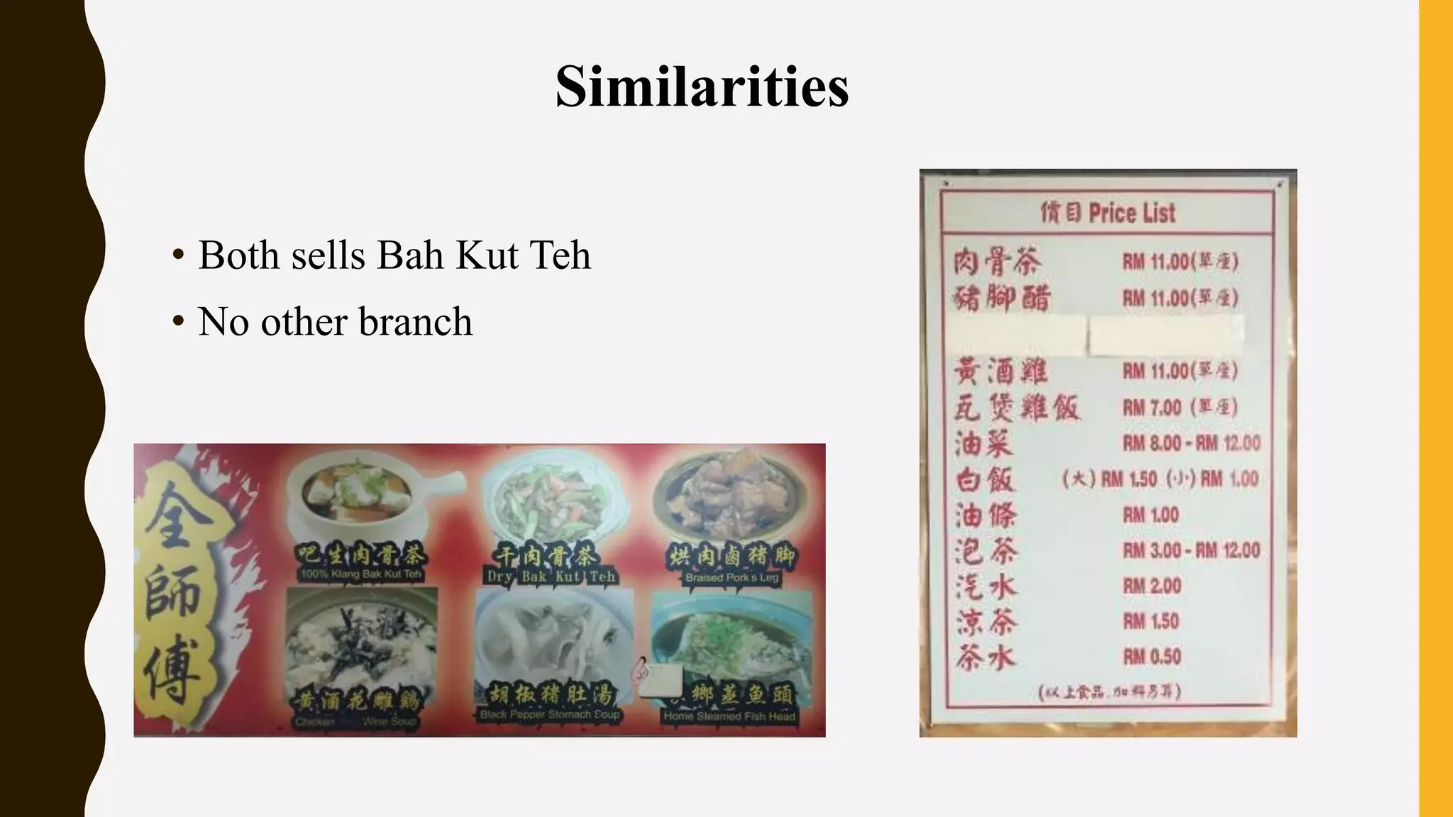 • Both sells Bah Kut Teh
• No other branch
Similarities
 
