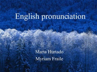 English pronunciation Marta Hurtado Myriam Fraile 