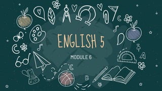 ENGLISH 5
MODULE 6
 