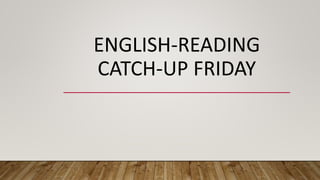 ENGLISH-READING
CATCH-UP FRIDAY
 