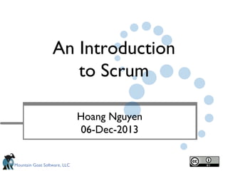 An Introduction
to Scrum
Hoang Nguyen
06-Dec-2013
Mountain Goat Software, LLC

 