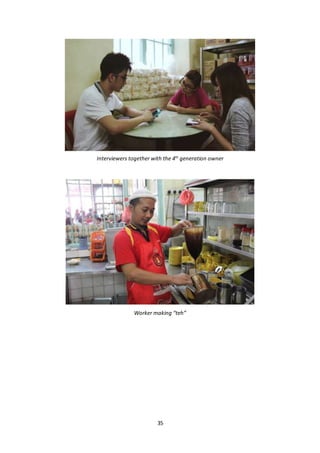 35
Interviewers together with the 4th
generation owner
Worker making “teh”
 