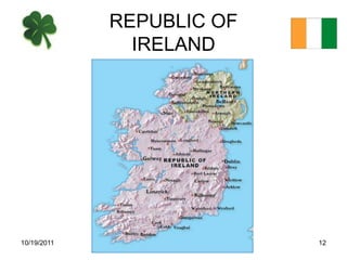 REPUBLIC OF
               IRELAND




10/19/2011                 12
 